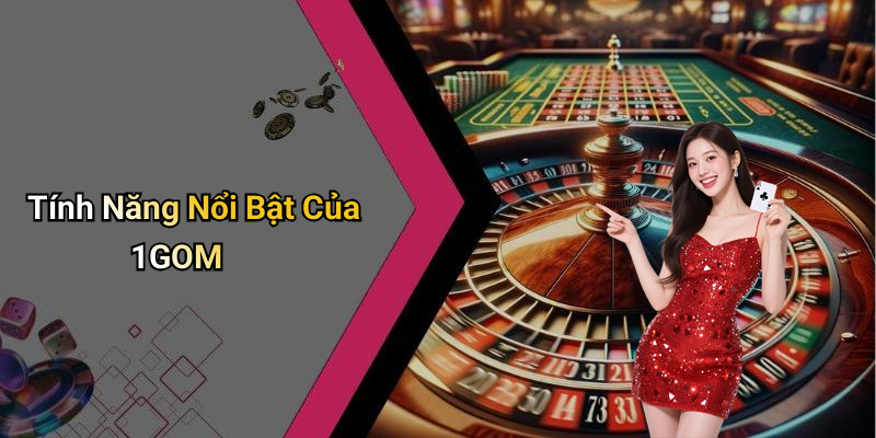 Tính Năng Nổi Bật Của 1GOM