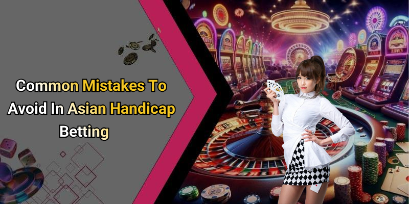 Common Mistakes To Avoid In Asian Handicap Betting