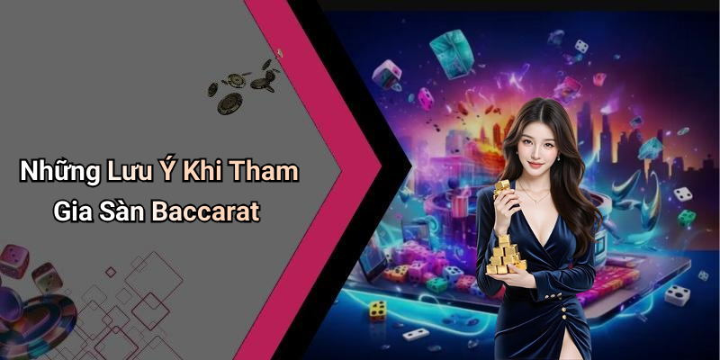 Những Lưu Ý Khi Tham Gia Sàn Baccarat