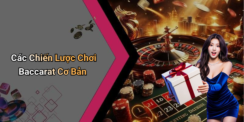 Các Chiến Lược Chơi Baccarat Cơ Bản