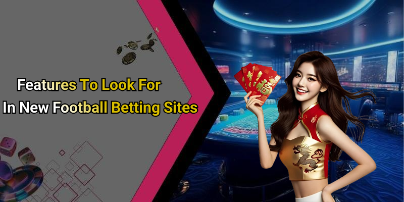 Features To Look For In New Football Betting Sites