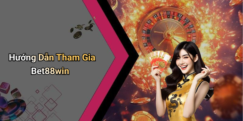 Hướng Dẫn Tham Gia Bet88win