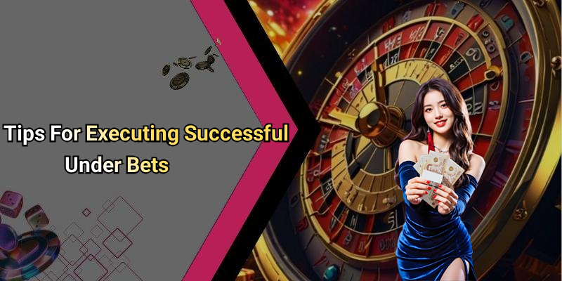 Tips For Executing Successful Under Bets