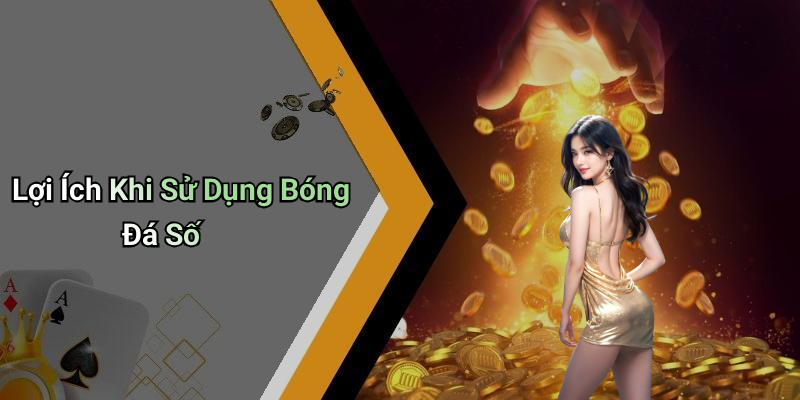 Lợi Ích Khi Sử Dụng Bóng Đá Số