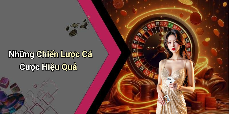 Những Chiến Lược Cá Cược Hiệu Quả
