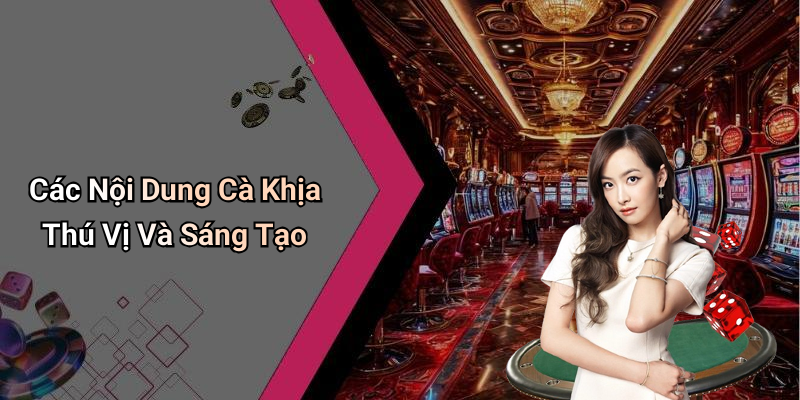 Các Nội Dung Cà Khịa Thú Vị Và Sáng Tạo