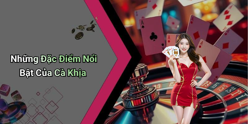 Những Đặc Điểm Nổi Bật Của Cà Khịa
