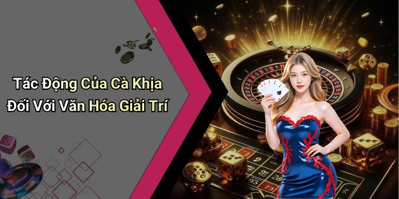 Tác Động Của Cà Khịa Đối Với Văn Hóa Giải Trí