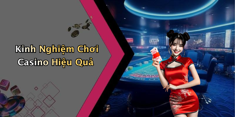 Kinh Nghiệm Chơi Casino Hiệu Quả