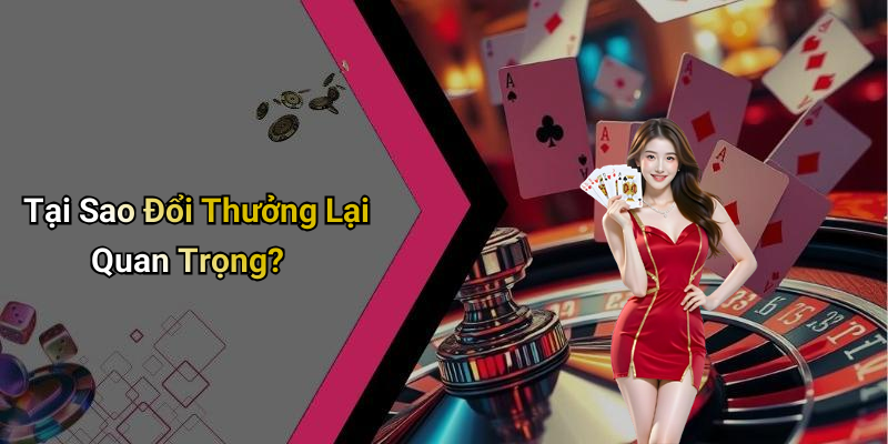 Tại Sao Đổi Thưởng Lại Quan Trọng?
