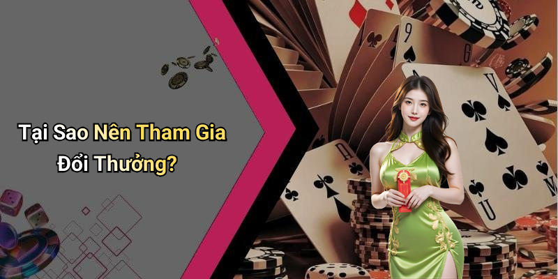 Tại Sao Nên Tham Gia Đổi Thưởng?