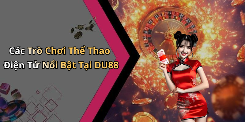 Các Trò Chơi Thể Thao Điện Tử Nổi Bật Tại DU88