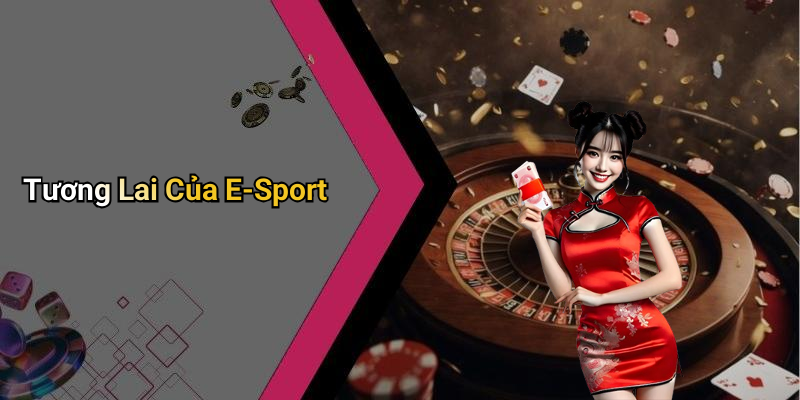 Tương Lai Của E-Sport