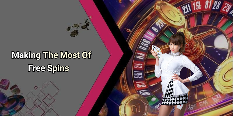 Making The Most Of Free Spins