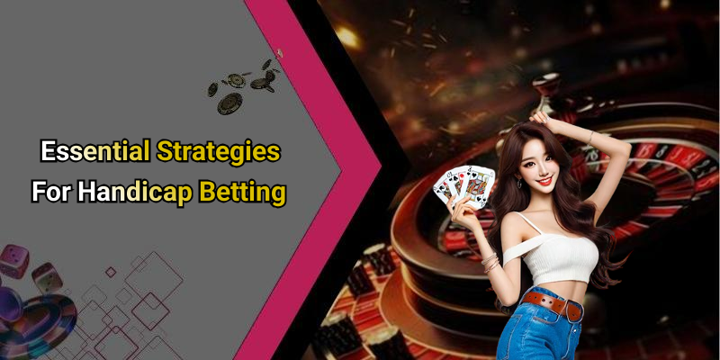 Essential Strategies For Handicap Betting