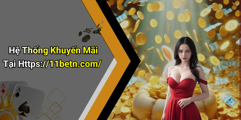 Hệ Thống Khuyến Mãi Tại Https://11betn.com/