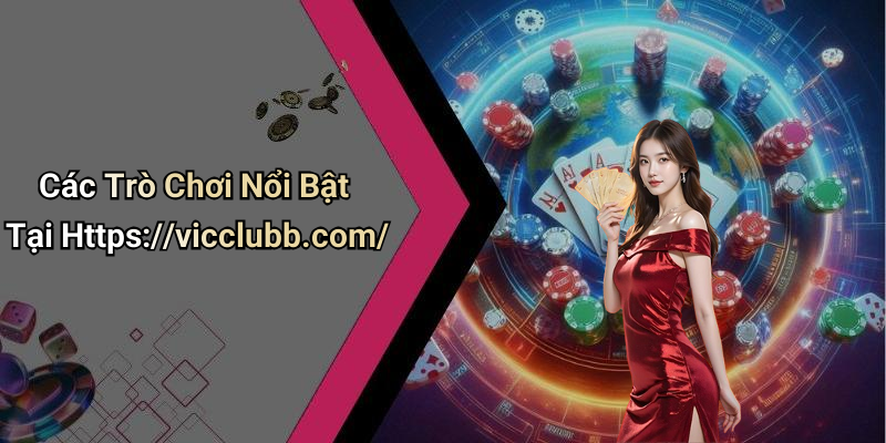 Các Trò Chơi Nổi Bật Tại Https://vicclubb.com/