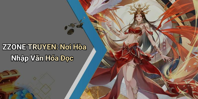 ZZONE TRUYEN: Nơi Hòa Nhập Văn Hóa Đọc