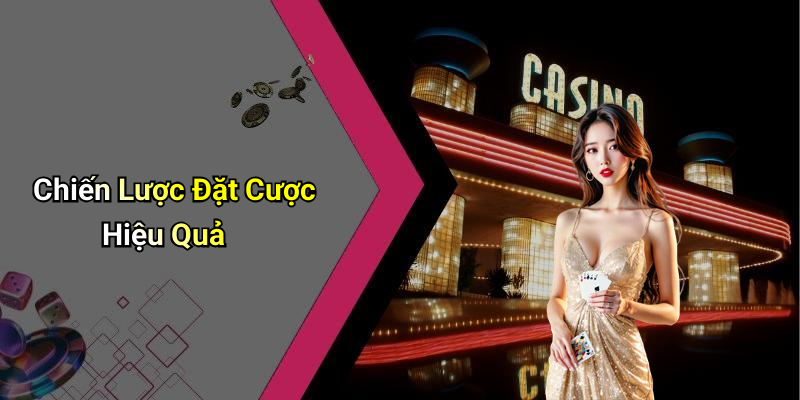 Chiến Lược Đặt Cược Hiệu Quả