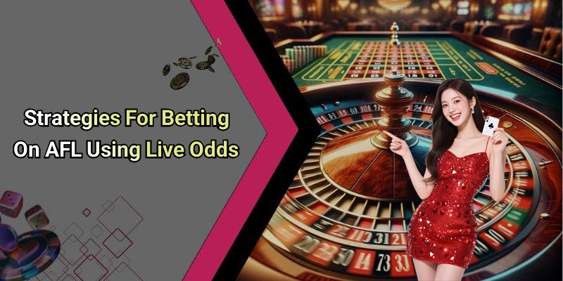 Strategies For Betting On AFL Using Live Odds