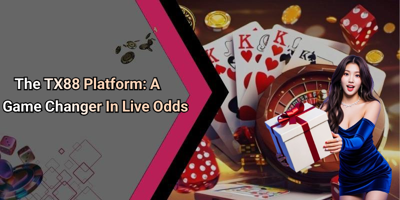 The TX88 Platform: A Game Changer In Live Odds