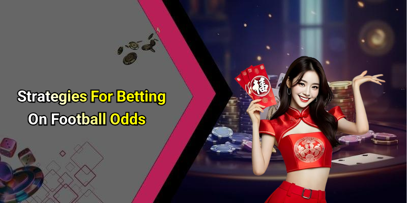 Strategies For Betting On Football Odds