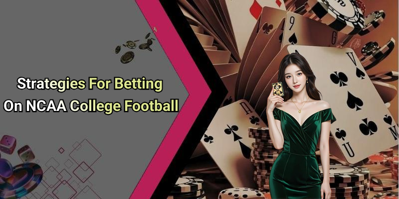 Strategies For Betting On NCAA College Football