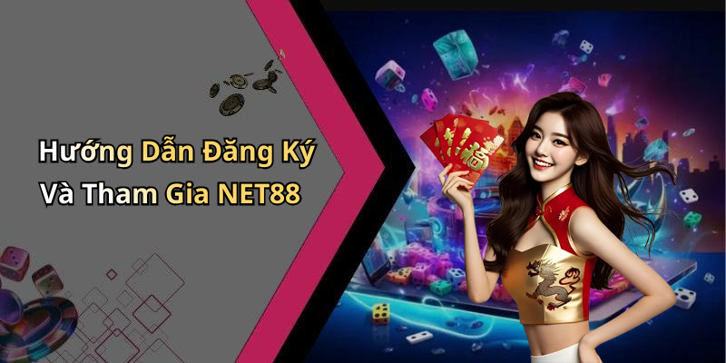 Hướng Dẫn Đăng Ký Và Tham Gia NET88