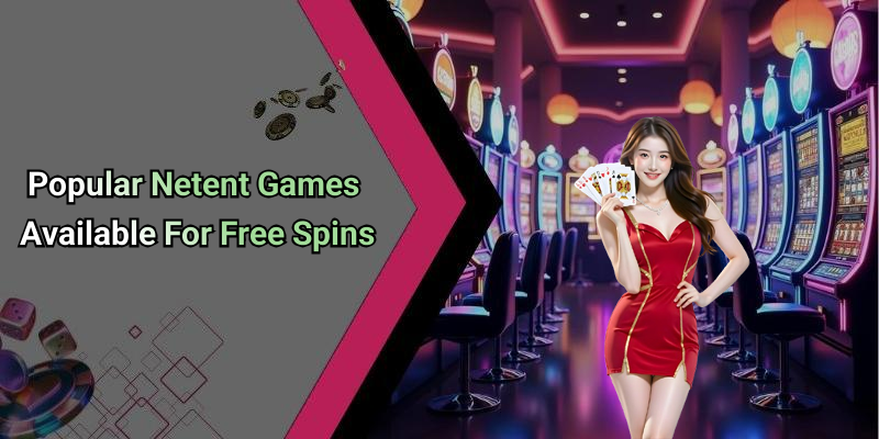Popular Netent Games Available For Free Spins