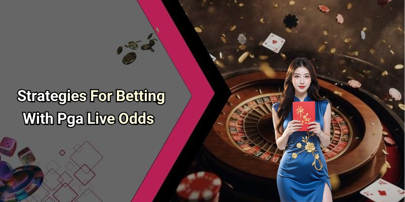 Strategies For Betting With Pga Live Odds
