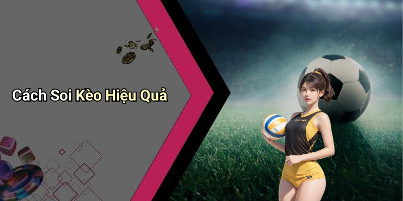 Cách Soi Kèo Hiệu Quả