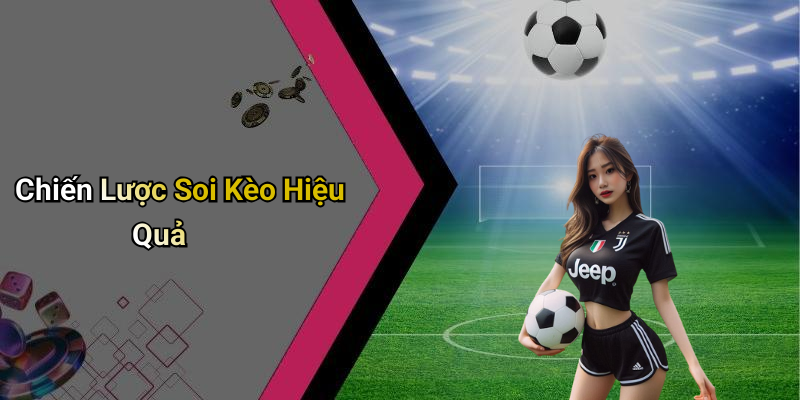 Chiến Lược Soi Kèo Hiệu Quả