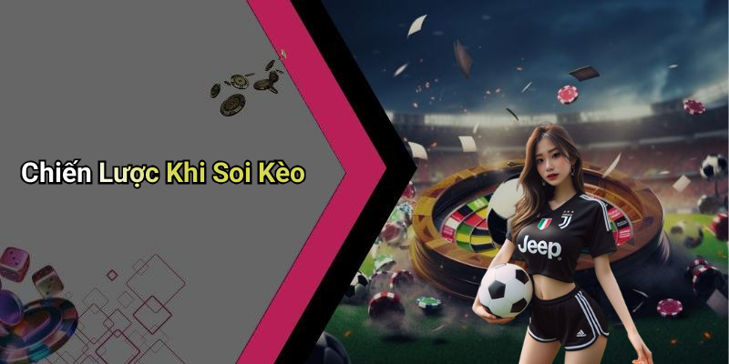 Chiến Lược Khi Soi Kèo