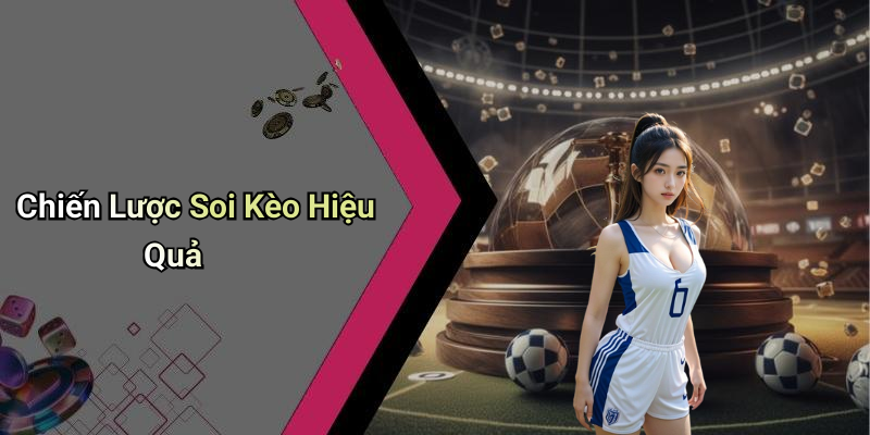 Chiến Lược Soi Kèo Hiệu Quả