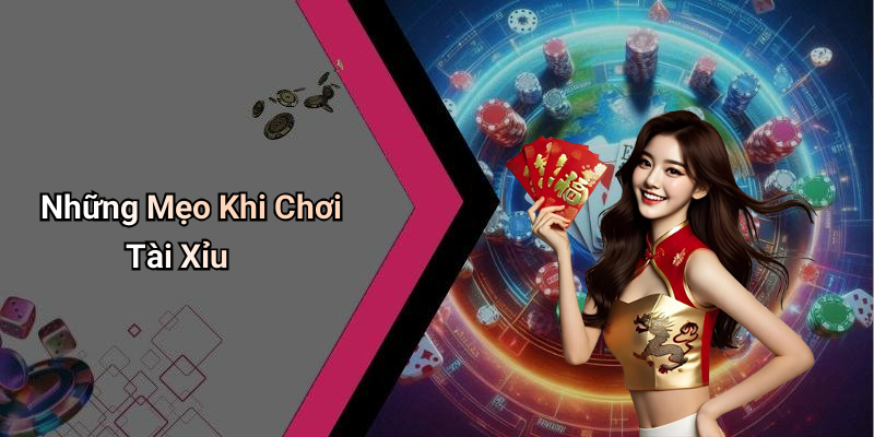Những Mẹo Khi Chơi Tài Xỉu