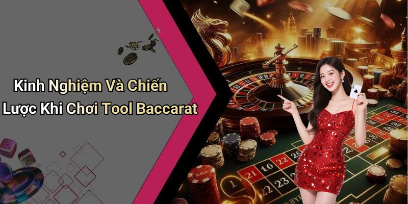 Kinh Nghiệm Và Chiến Lược Khi Chơi Tool Baccarat