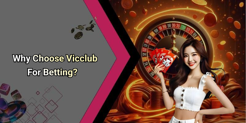 Why Choose Vicclub For Betting?