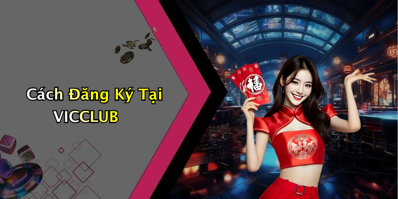 Cách Đăng Ký Tại VICCLUB
