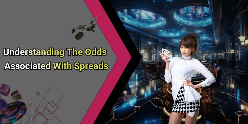 Understanding The Odds Associated With Spreads