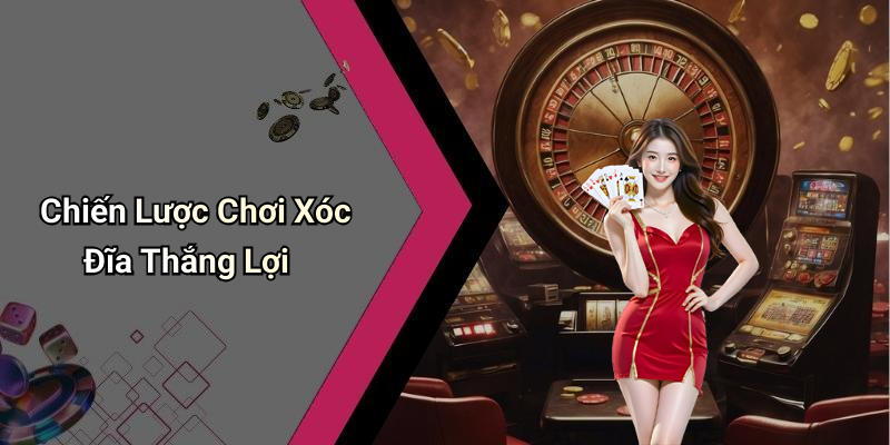 Chiến Lược Chơi Xóc Đĩa Thắng Lợi
