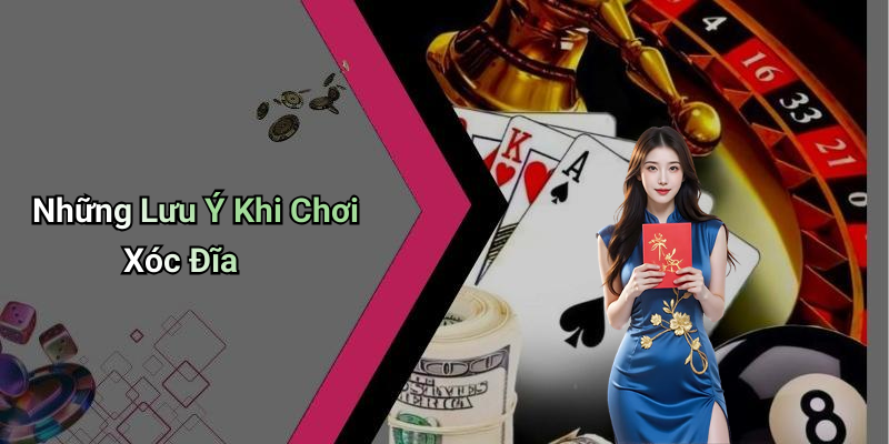 Những Lưu Ý Khi Chơi Xóc Đĩa